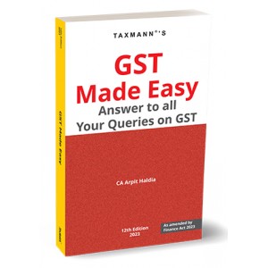 Taxmann's GST Made Easy Answer to all Your Queries on GST by CA. Arpit Haldia [Edn. 2023]